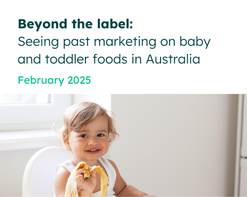 Beyond the label: Seeing past marketing on baby and toddler foods in Australia - February 2025